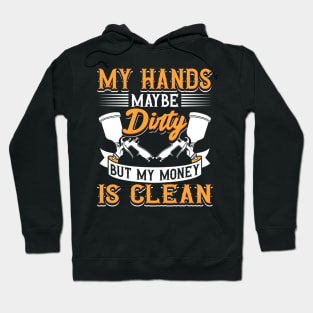 My Hands May Be Dirty But My Money Is Clean Hoodie